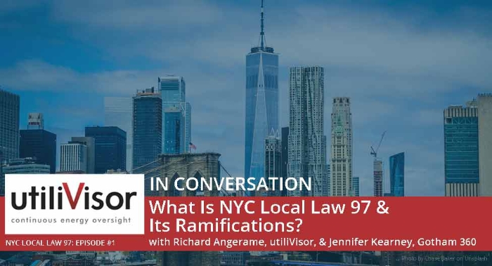 Local Law 97 Episode 1 | utiliVisor In Conversation with Richard Angerame, utiliVisor, and Jennifer Kearney, Gotham 360